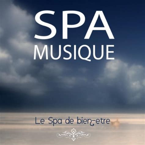 Spa Musique Le Spa De Bien être Musique Pour Relaxation Et Méditation By Oasis De Détente Et