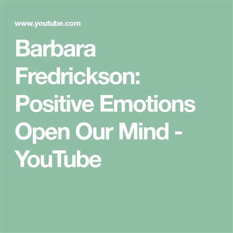 Barbara Fredrickson Positive Emotions Open Our Mind Youtube
