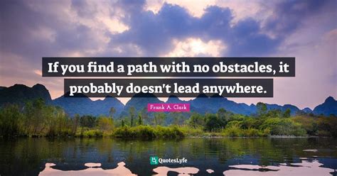 If You Find A Path With No Obstacles It Probably Doesnt Lead Anywher