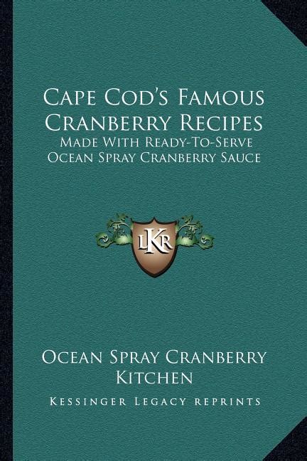 Cranberry sauce recipes from ocean spray® are perfect for everyday dishes & special occasions. Cape Cod's Famous Cranberry Recipes : Made with Ready-To ...