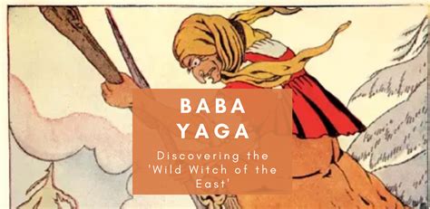Baba Yaga The Wild Witch Of The East