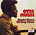 Otis Rush - Right Place, Wrong Time (CD, Album, Reissue) | Discogs