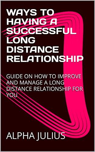 Ways To Having A Successful Long Distance Relationship Guide On How To
