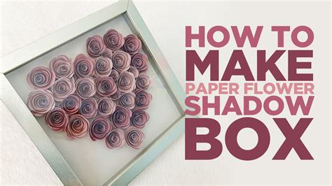 Shadow Box With Paper Flower Heart How To Make A Paper Flower Shadow