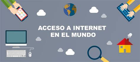 El Acceso A Internet En El Mundo En Una Infografía