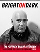 Bright on Dark: The Matthew Bright Interview (Video 2018) - IMDb