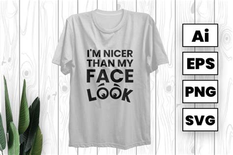 I M Nicer Than My Face Look Graphic By Graphicdabir Creative Fabrica