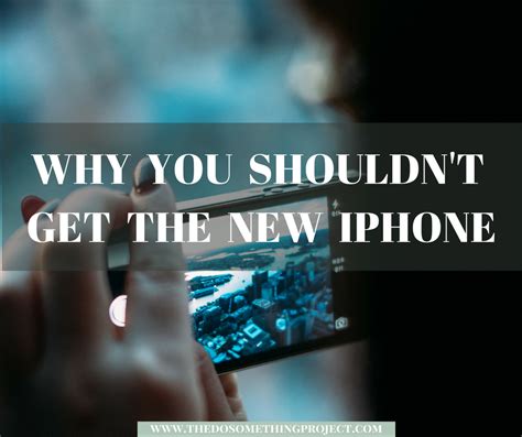 Why You Shouldnt Get The New Iphone — The Do Something Project New