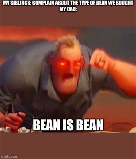 Bean Is Bean Imgflip