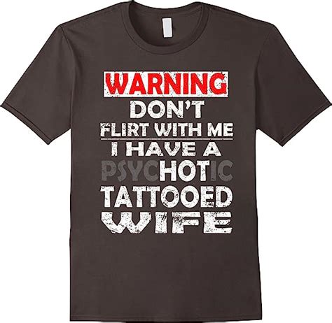 Amazon Com Don T Flirt With Me I Have A Psychotic Tattooed Wife T