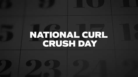 National Curl Crush Day List Of National Days
