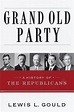 Grand Old Party: A History of the Republicans by Lewis L. Gould