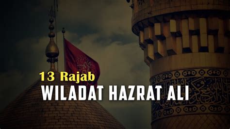 13 Rajab Status Yaum E Wiladat Hazrat Ali Wiladat Mola Ali Whatsapp