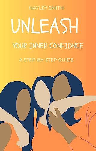 Unleashing Your Inner Confidence A Step By Step Guide By Hayley Smith