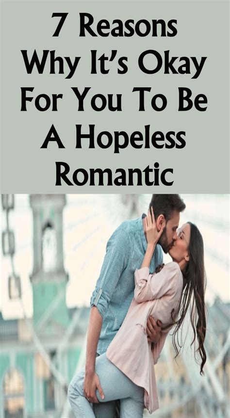 7 Reasons Why Its Okay For You To Be A Hopeless Romantic With Images