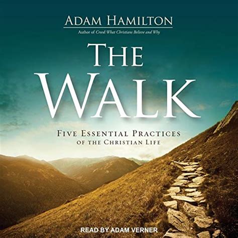 The Walk Five Essential Practices Of The Christian Life By Adam