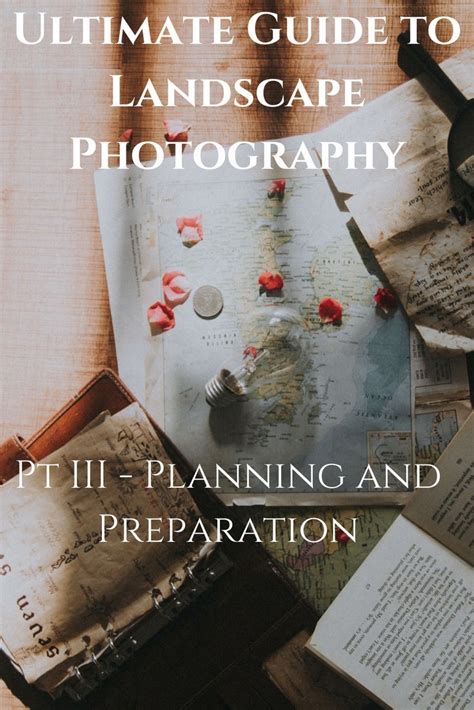 Ultimate Guide To Landscape Photography Part 3 Planning And
