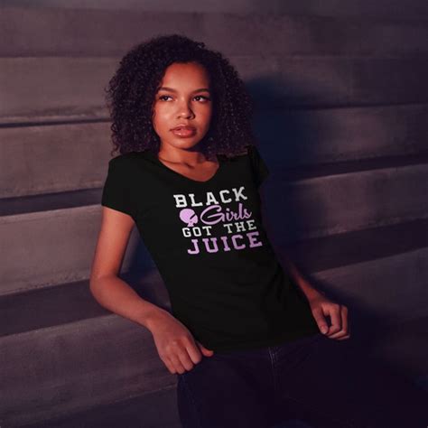 black girls got the juice v neck t shirt graphic tshirt etsy