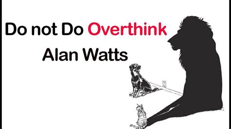 Do Not Do Overthink Again Alan Watts The Best Way To Not Overthink