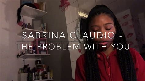 The Problem With You Cover By Sabrina Claudio Youtube