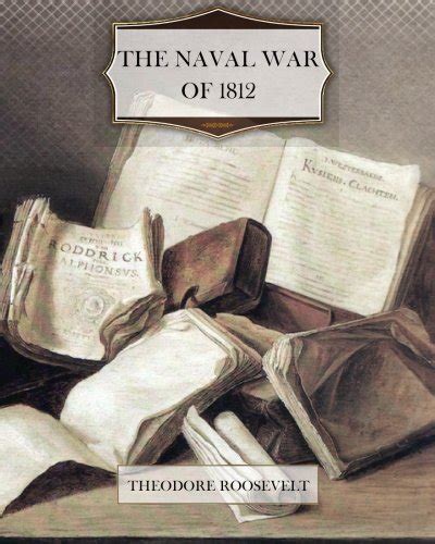 The Naval War Of 1812 Roosevelt Theodore 9781456498665 Abebooks