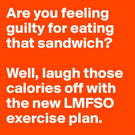 Are You Feeling Guilty For Eating That Sandwich Well Laugh Those Calories Off With The New