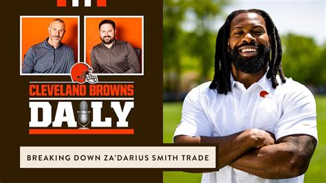 Breaking Down The Zadarius Smith Trade On Cleveland Browns Daily Youtube