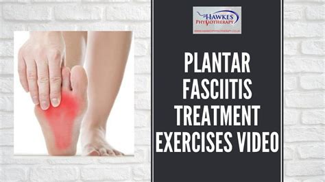 Plantar Fasciitis Treatment Exercises Video Hawkes Physiotherapy