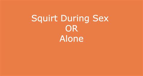 Squirting Everything You Should Know During Sex Or Masturbating