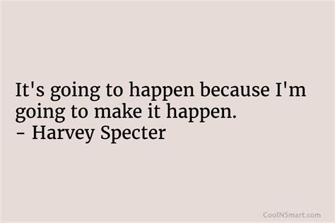 Harvey Specter Quote It’s Going To Happen Because I’m Going Coolnsmart