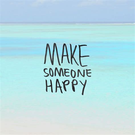 Make Someone Happy Bestest Quote Happy True Quotes
