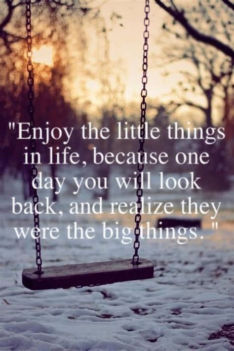 Enjoy The Little Things In Life Because One Day You Will Look Back