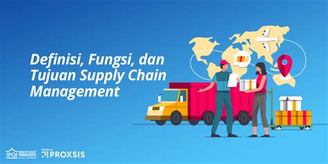 Yuk Mengenal Supply Chain Management Definisi Fungsi Dan Tujuan