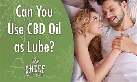 Use Cbd Oil As Your Sexual Lubricant Proven Tips And Tricks Cheef Botanicals