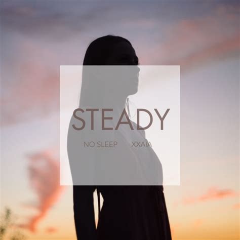 Stream No Sleep And Xxaia Steady By No Sleep Listen Online For Free