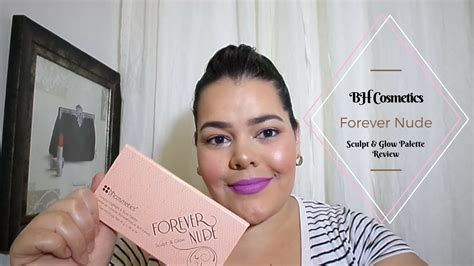 Bh Cosmetics Forever Nude Sculpt And Glow Palette Review Youtube