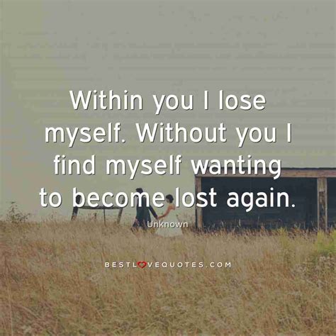 Within You I Lose Myself Without You I Find Myself Wanting To Become