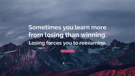 Pat Summitt Quote “sometimes You Learn More From Losing Than Winning