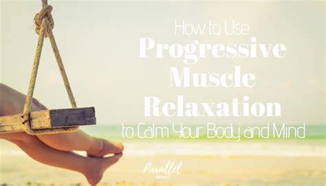 Progressive Muscle Relaxation Calm Your Body And Mind Parallel