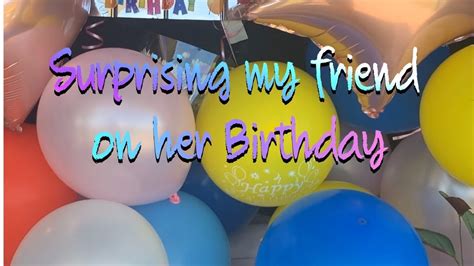 Surprising My Friend On Her Birthday Youtube