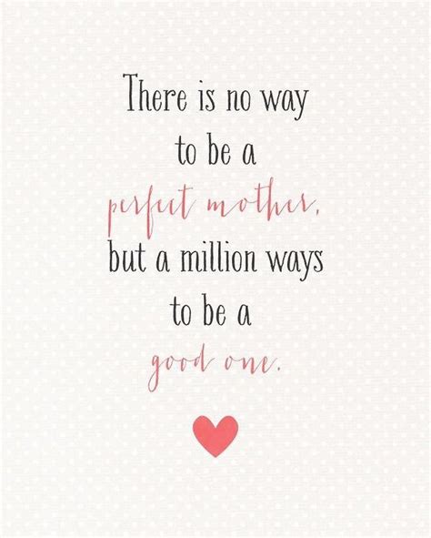 There Is No Way To Be A Perfect Mother But A Million Ways To Be A Good One