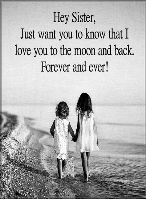 sister quotes hey sister just want you know that i love you to be the moon and back forever and