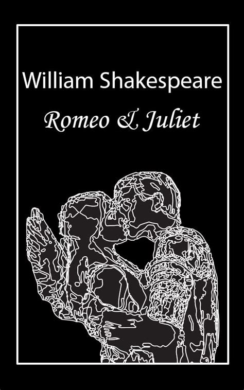Romeo And Juliet A Timeless Love Story By William Shakespeare The Timeless Tragedy Of Young