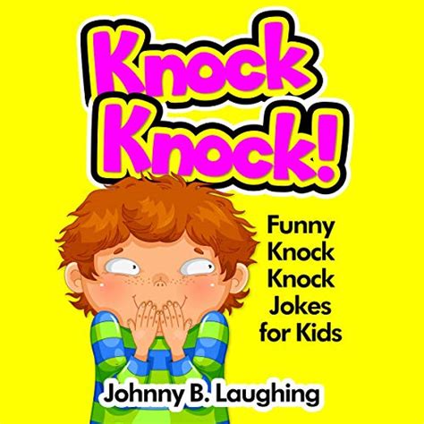Knock Knock Funny Knock Knock Jokes For Kids By Johnny B Laughing