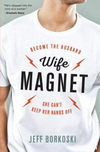 Wife Magnet Become The Husband She Cant Keep Her Hands Off By Jeff