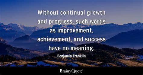Benjamin Franklin Without Continual Growth And Progress
