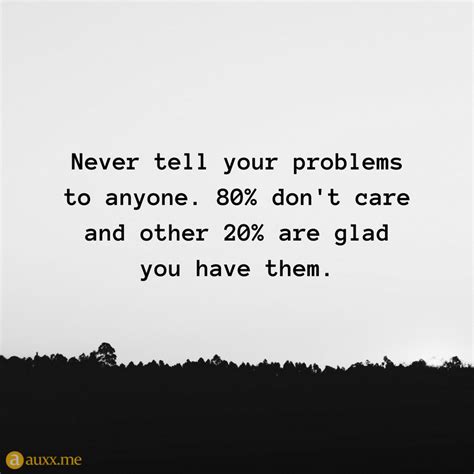 Never Tell Your Problems To Anyone 80 Dont Care And Other 20 Are