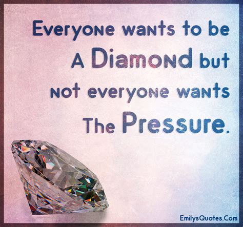 Showing search results for pressure makes diamonds sorted by relevance. Everyone wants to be a diamond but not everyone wants the pressure | Popular inspirational ...