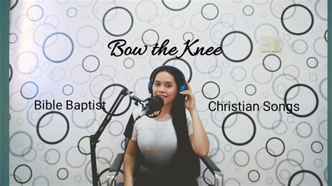 Bow The Knee With Lyrics Female Solo Cover Bible Baptist