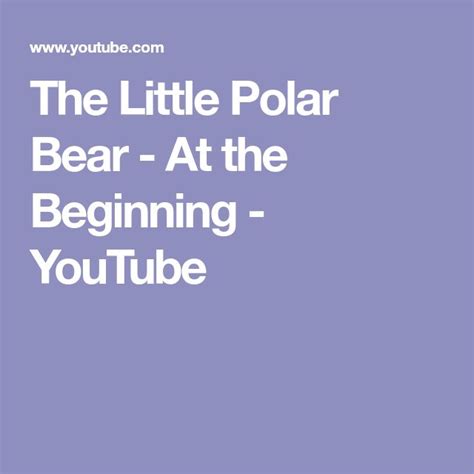 The Little Polar Bear At The Beginning Youtube The Little Polar